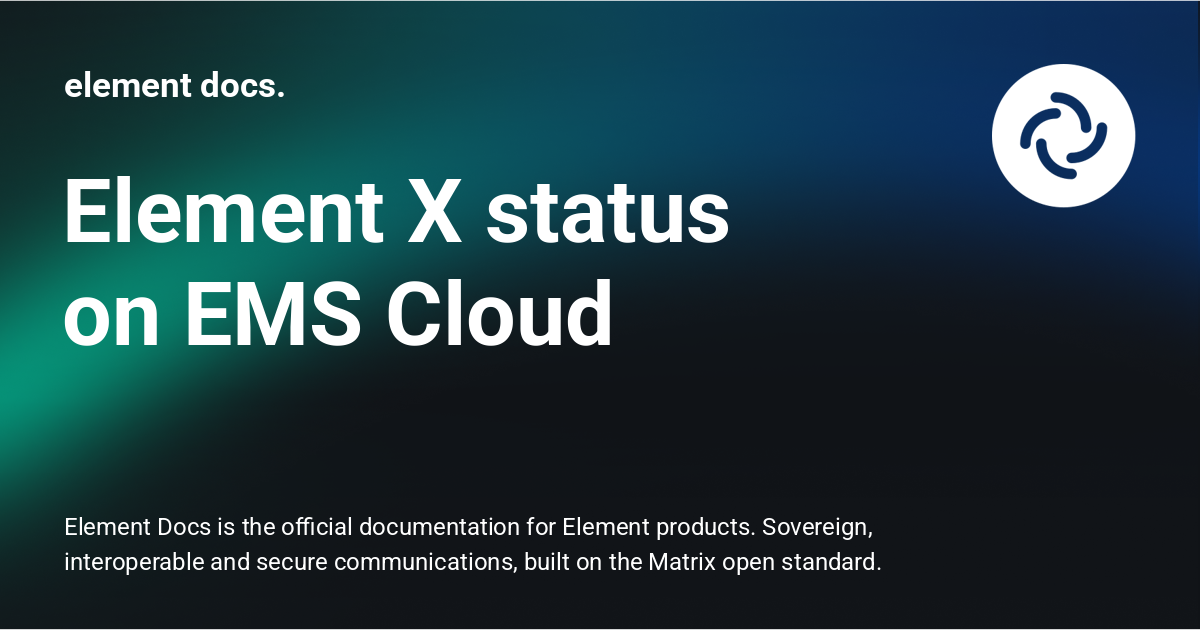 Element X Element X status on EMS Cloud - element docs.
